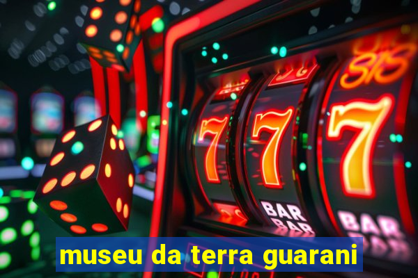 museu da terra guarani